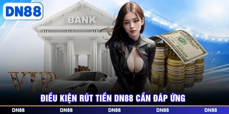 Điều kiện rút tiền DN88 cần đáp ứng