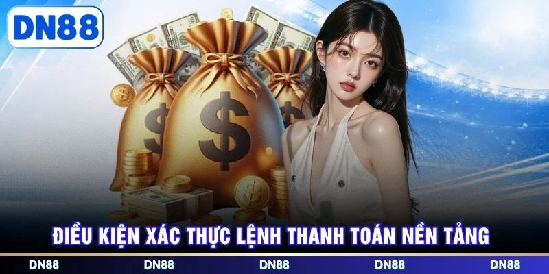 Điều kiện xác thực lệnh thanh toán nền tảng
