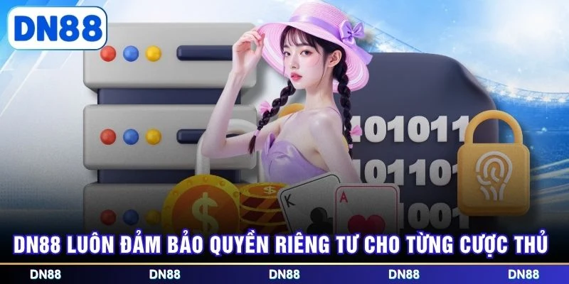 DN88 luôn đảm bảo quyền riêng tư cho từng cược thủ