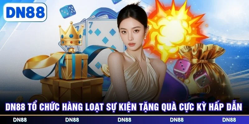 DN88 tổ chức hàng loạt sự kiện tặng quà cực kỳ hấp dẫn