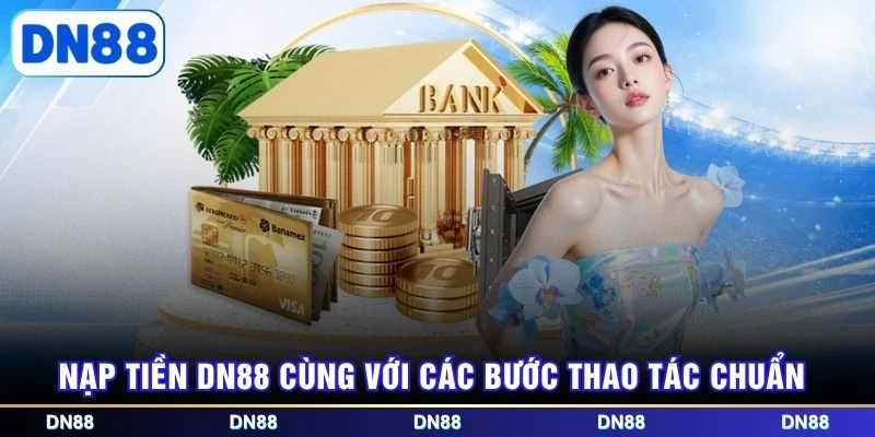 Nạp tiền DN88 cùng với các bước thao tác chuẩn