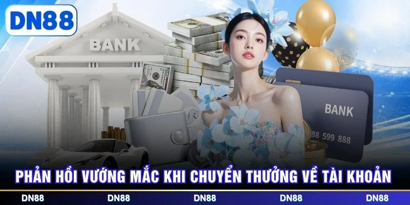 Phản hồi vướng mắc khi chuyển thưởng về tài khoản