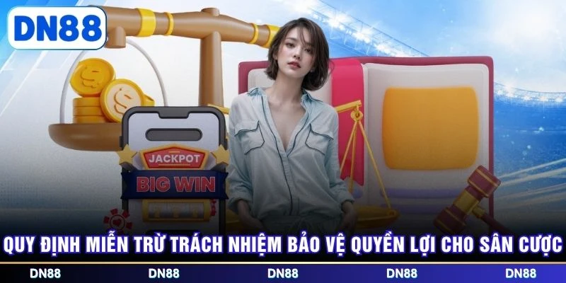 Quy định miễn trừ trách nhiệm bảo vệ quyền lợi cho sân cược
