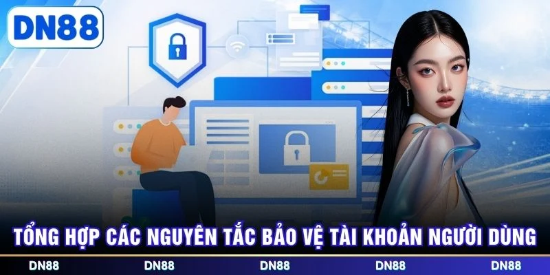 Tổng hợp các nguyên tắc bảo vệ tài khoản người dùng